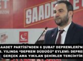 SAADET PARTİSİ’NDEN 6 ŞUBAT DEPREMLERİ’NİN 3. YILINDA “DEPREM DÜDÜĞÜ” EYLEMİ: DEPREM GERÇEK AMA YIKILAN ŞEHİRLER TERCİHTİR