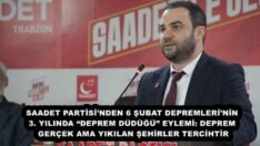 SAADET PARTİSİ’NDEN 6 ŞUBAT DEPREMLERİ’NİN 3. YILINDA “DEPREM DÜDÜĞÜ” EYLEMİ: DEPREM GERÇEK AMA YIKILAN ŞEHİRLER TERCİHTİR