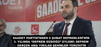 SAADET PARTİSİ’NDEN 6 ŞUBAT DEPREMLERİ’NİN 3. YILINDA “DEPREM DÜDÜĞÜ” EYLEMİ: DEPREM GERÇEK AMA YIKILAN ŞEHİRLER TERCİHTİR