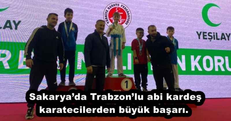 Sakarya’da Trabzon’lu abi kardeş karatecilerden büyük başarı. 