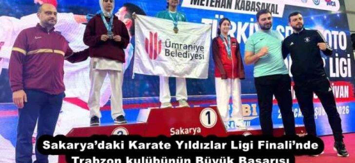 Sakarya’daki Karate Yıldızlar Ligi Finali’nde Trabzon kulübünün Büyük Başarısı