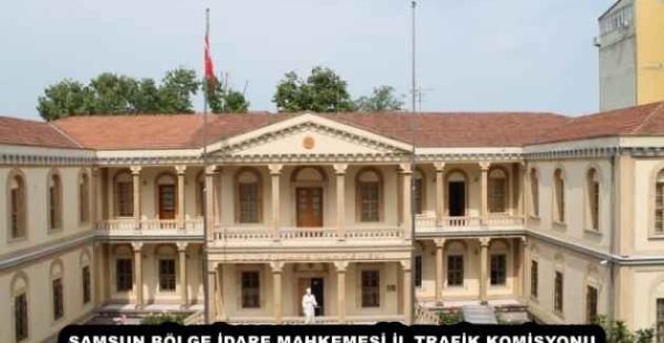 SAMSUN BÖLGE İDARE MAHKEMESİ İL TRAFİK KOMİSYONU KARARININ UYGULANMASINA KARAR VERDİ