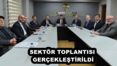 SEKTÖR TOPLANTISI GERÇEKLEŞTİRİLDİ