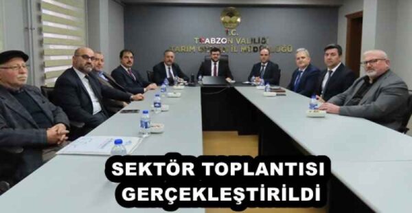 SEKTÖR TOPLANTISI GERÇEKLEŞTİRİLDİ