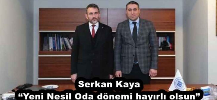 Serkan Kaya “Yeni Nesil Oda dönemi hayırlı olsun”
