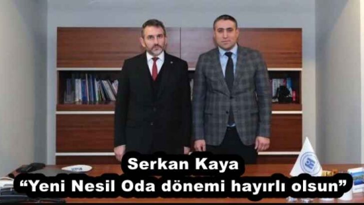 Serkan Kaya “Yeni Nesil Oda dönemi hayırlı olsun”