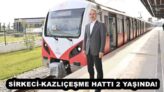 SİRKECİ-KAZLIÇEŞME HATTI 2 YAŞINDA! 