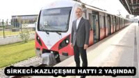 SİRKECİ-KAZLIÇEŞME HATTI 2 YAŞINDA! 