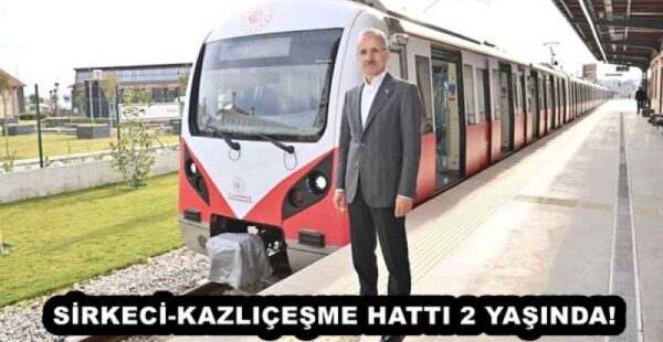 SİRKECİ-KAZLIÇEŞME HATTI 2 YAŞINDA! 
