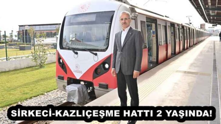SİRKECİ-KAZLIÇEŞME HATTI 2 YAŞINDA! 