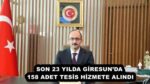 SON 23 YILDA GİRESUN’DA 158 ADET TESİS HİZMETE ALINDI