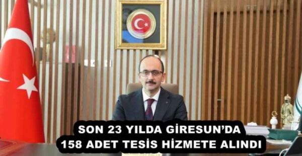 SON 23 YILDA GİRESUN’DA 158 ADET TESİS HİZMETE ALINDI