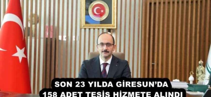 SON 23 YILDA GİRESUN’DA 158 ADET TESİS HİZMETE ALINDI