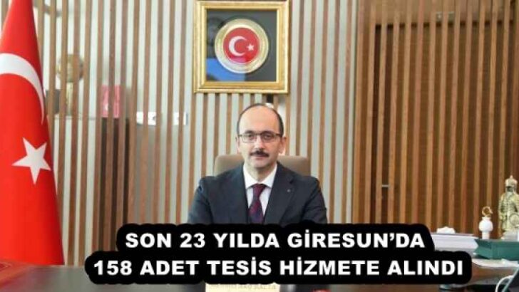 SON 23 YILDA GİRESUN’DA 158 ADET TESİS HİZMETE ALINDI