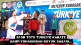 SPOR TOTO TÜRKİYE KARATE ŞAMPİYONASINDAN BÜYÜK BAŞARI…