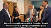 Tekstil ve ayakkabı sektörü firmaları Suudi Arabistan’da iş birliği görüşmeleri yaptı
