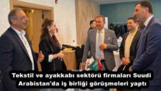 Tekstil ve ayakkabı sektörü firmaları Suudi Arabistan’da iş birliği görüşmeleri yaptı