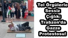 Tel Örgülerle Sessiz Çığlık: Trabzon’da Gazze Protestosu!