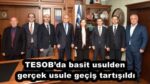 TESOB’da basit usulden gerçek usule geçiş tartışıldı