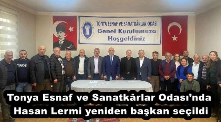 Tonya Esnaf ve Sanatkârlar Odası’nda Hasan Lermi yeniden başkan seçildi