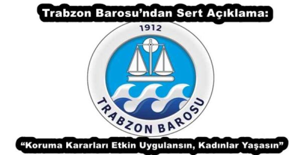 Trabzon Barosu’ndan Sert Açıklama: “Koruma Kararları Etkin Uygulansın, Kadınlar Yaşasın”
