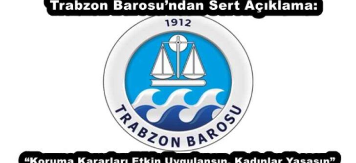 Trabzon Barosu’ndan Sert Açıklama: “Koruma Kararları Etkin Uygulansın, Kadınlar Yaşasın”