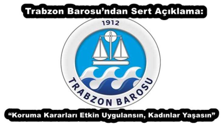 Trabzon Barosu’ndan Sert Açıklama: “Koruma Kararları Etkin Uygulansın, Kadınlar Yaşasın”