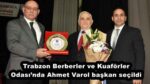 Trabzon Berberler ve Kuaförler Odası’nda Ahmet Varol başkan seçildi