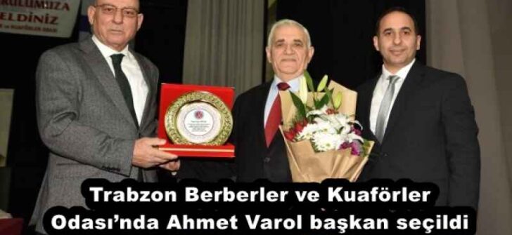 Trabzon Berberler ve Kuaförler Odası’nda Ahmet Varol başkan seçildi