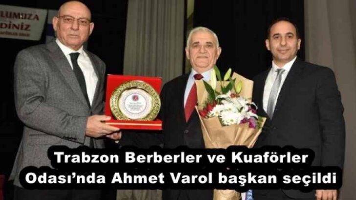 Trabzon Berberler ve Kuaförler Odası’nda Ahmet Varol başkan seçildi