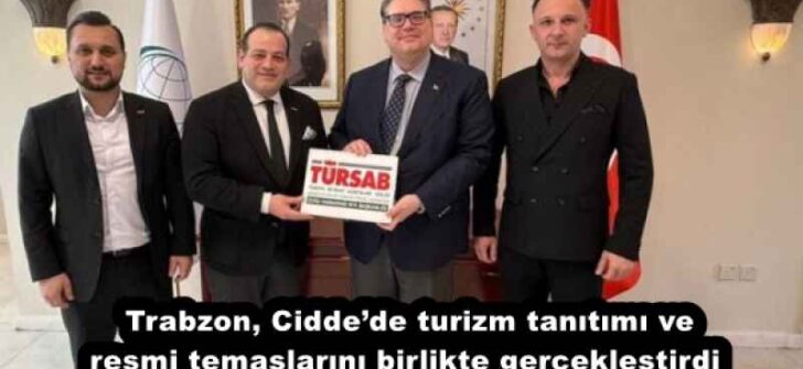 Trabzon, Cidde’de turizm tanıtımı ve resmi temaslarını birlikte gerçekleştirdi 