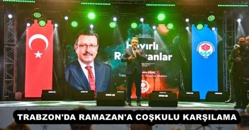 TRABZON'DA RAMAZAN'A COŞKULU KARŞILAMA