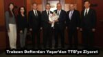 Trabzon Defterdarı Yaşar’dan TTB’ye Ziyaret