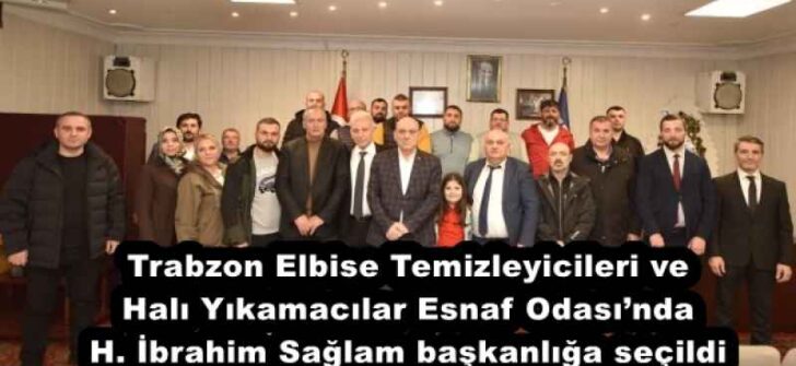 Trabzon Elbise Temizleyicileri ve Halı Yıkamacılar Esnaf Odası’nda H. İbrahim Sağlam başkanlığa seçildi