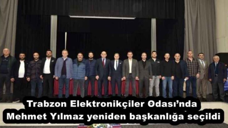 Trabzon Elektronikçiler Odası’nda Mehmet Yılmaz yeniden başkanlığa seçildi