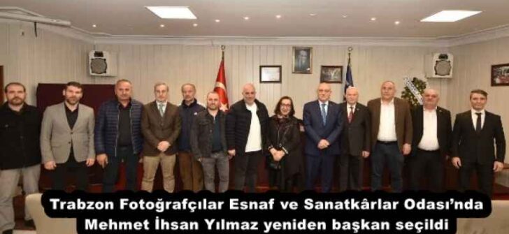 Trabzon Fotoğrafçılar Esnaf ve Sanatkârlar Odası’nda Mehmet İhsan Yılmaz yeniden başkan seçildi