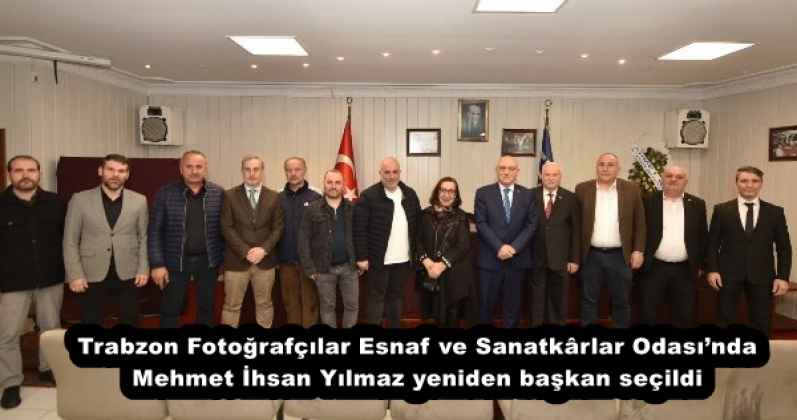 Trabzon Fotoğrafçılar Esnaf ve Sanatkârlar Odası’nda Mehmet İhsan Yılmaz yeniden başkan seçildi