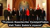 *Trabzon Gazeteciler Cemiyeti’nden Vali Tahir Şahin’e ziyaret*