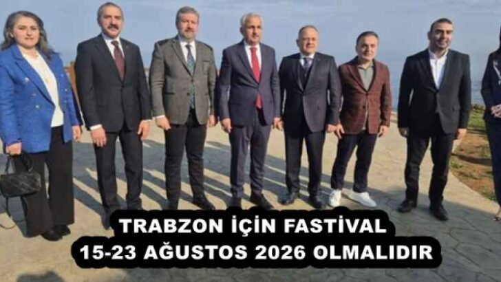 TRABZON İÇİN FASTİVAL 15-23 AĞUSTOS 2026 OLMALIDIR