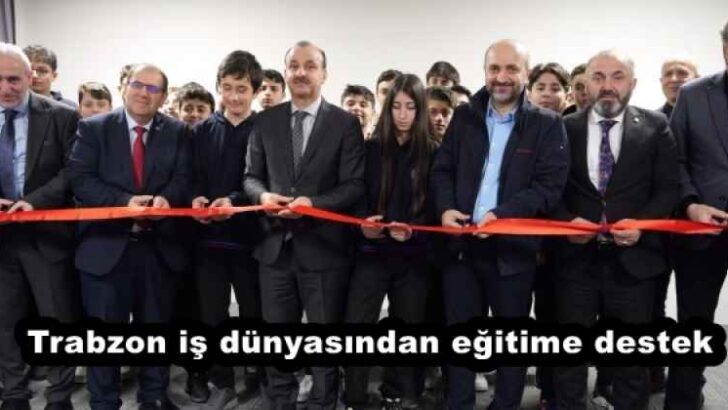 Trabzon iş dünyasından eğitime destek