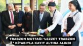 TRABZON MUTFAĞI ‘LEZZET TRABZON’ KİTABIYLA KAYIT ALTINA ALINDI