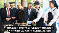 TRABZON MUTFAĞI ‘LEZZET TRABZON’ KİTABIYLA KAYIT ALTINA ALINDI