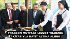 TRABZON MUTFAĞI ‘LEZZET TRABZON’ KİTABIYLA KAYIT ALTINA ALINDI