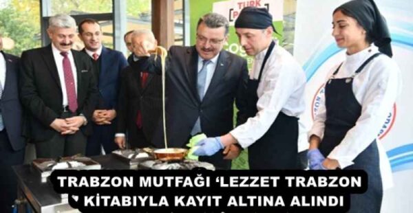 TRABZON MUTFAĞI ‘LEZZET TRABZON’ KİTABIYLA KAYIT ALTINA ALINDI
