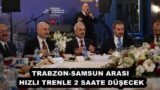 TRABZON-SAMSUN ARASI HIZLI TRENLE 2 SAATE DÜŞECEK