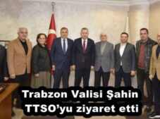 Trabzon Valisi Şahin TTSO’yu ziyaret etti