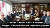 Trabzon Yatırım Adası Endüstri Bölgesi Yönetim Kurulu toplantısı yapıldı