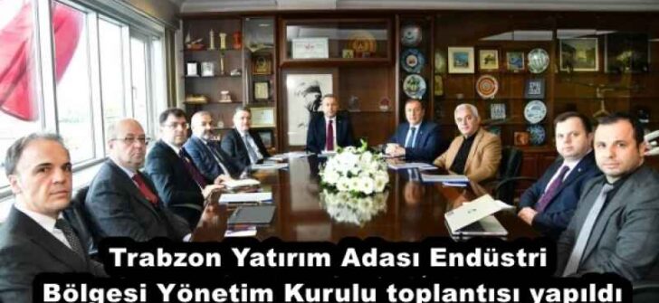 Trabzon Yatırım Adası Endüstri Bölgesi Yönetim Kurulu toplantısı yapıldı