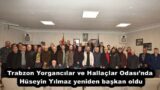 Trabzon Yorgancılar ve Hallaçlar Odası’nda Hüseyin Yılmaz yeniden başkan oldu