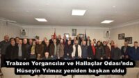 Trabzon Yorgancılar ve Hallaçlar Odası’nda Hüseyin Yılmaz yeniden başkan oldu